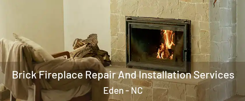  Brick Fireplace Repair And Installation Services Eden - NC