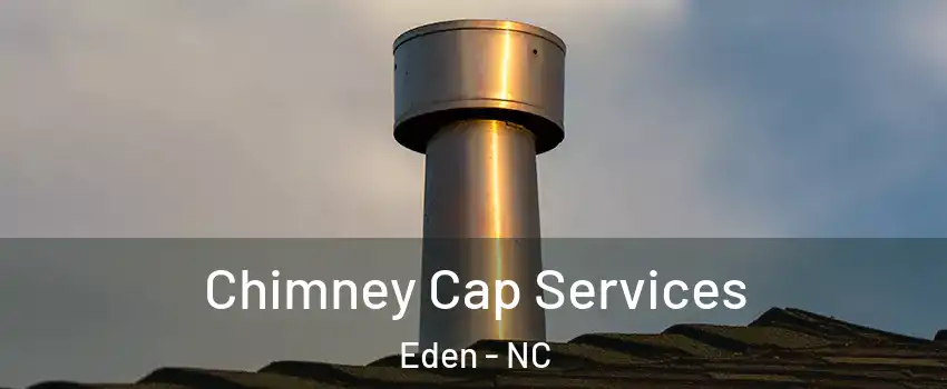  Chimney Cap Services Eden - NC