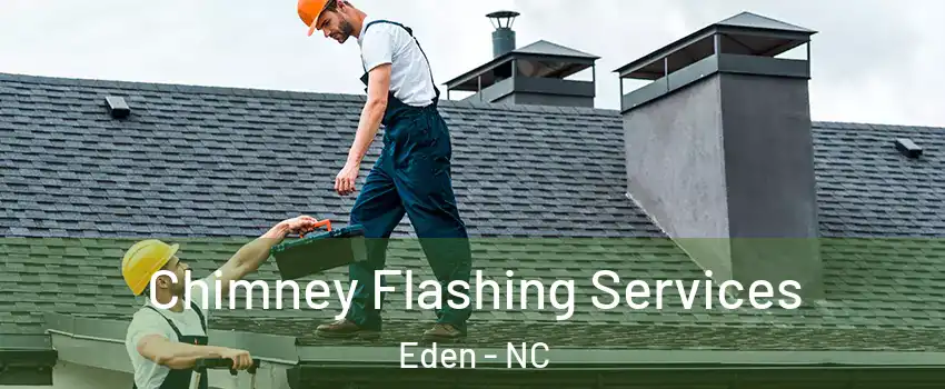 Chimney Flashing Services Eden - NC