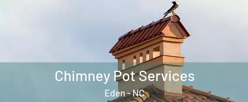  Chimney Pot Services Eden - NC