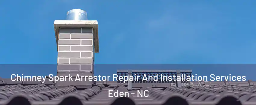  Chimney Spark Arrestor Repair And Installation Services Eden - NC