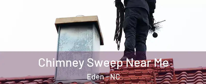  Chimney Sweep Near Me Eden - NC