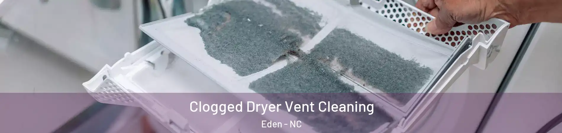  Clogged Dryer Vent Cleaning Eden - NC