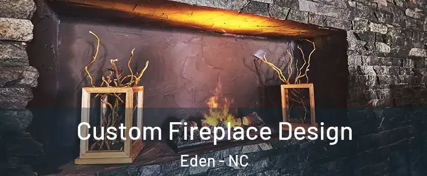  Custom Fireplace Design Eden - NC