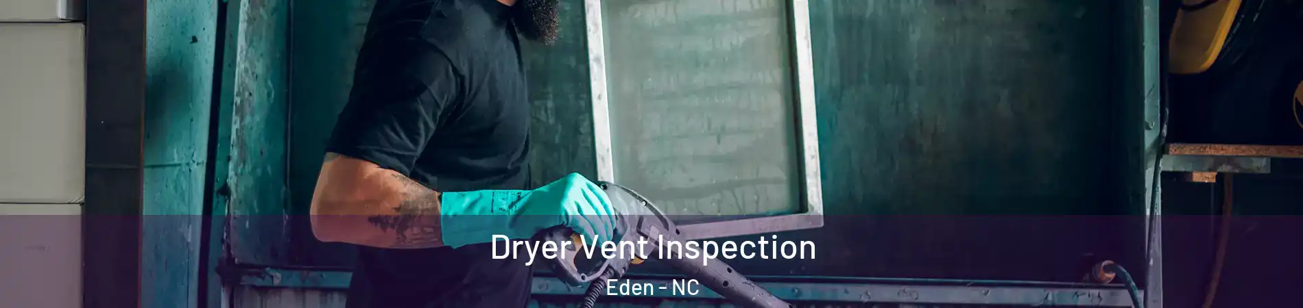  Dryer Vent Inspection Eden - NC
