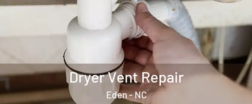  Dryer Vent Repair Eden - NC
