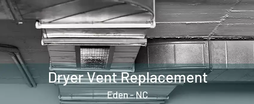  Dryer Vent Replacement Eden - NC