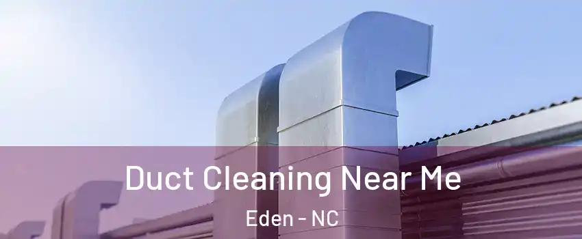  Duct Cleaning Near Me Eden - NC