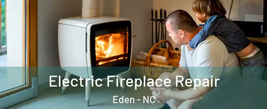  Electric Fireplace Repair Eden - NC