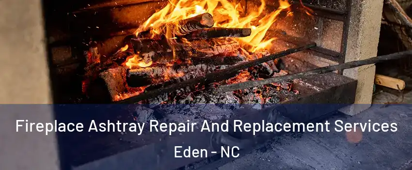  Fireplace Ashtray Repair And Replacement Services Eden - NC