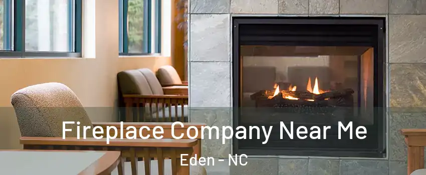  Fireplace Company Near Me Eden - NC