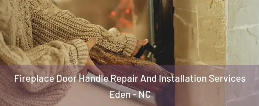  Fireplace Door Handle Repair And Installation Services Eden - NC