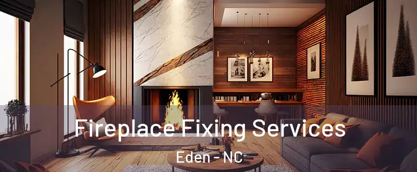  Fireplace Fixing Services Eden - NC