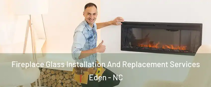  Fireplace Glass Installation And Replacement Services Eden - NC