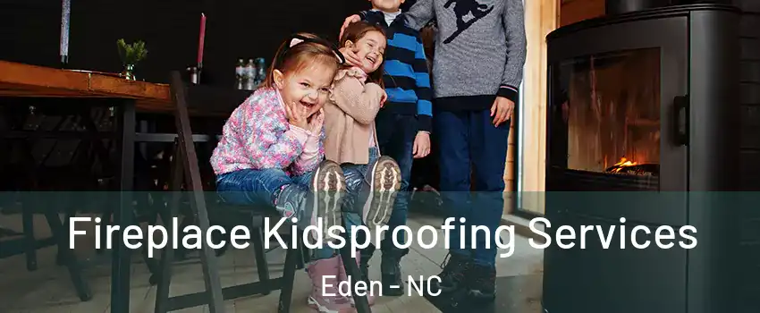  Fireplace Kidsproofing Services Eden - NC