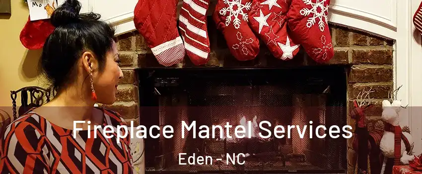  Fireplace Mantel Services Eden - NC