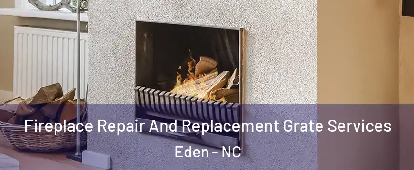  Fireplace Repair And Replacement Grate Services Eden - NC
