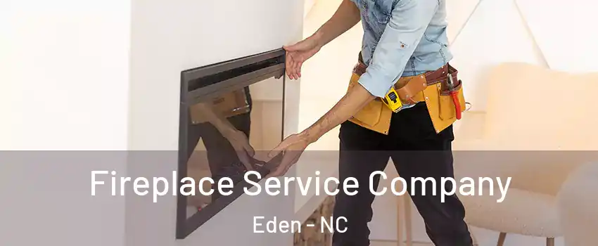  Fireplace Service Company Eden - NC