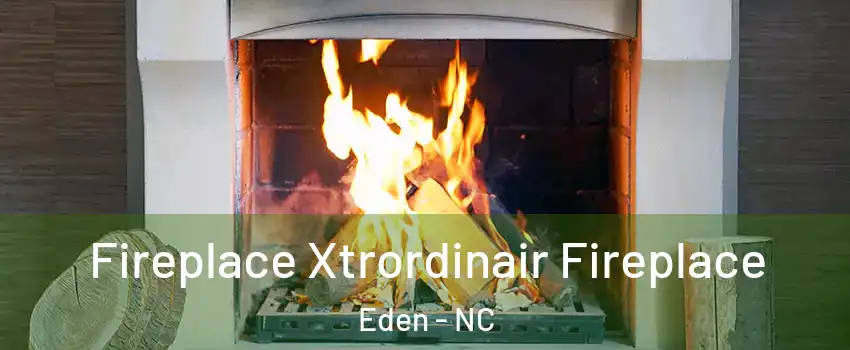 Fireplace Xtrordinair Fireplace Eden - NC