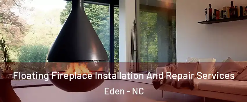  Floating Fireplace Installation And Repair Services Eden - NC
