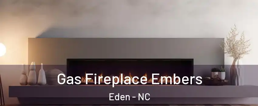 Gas Fireplace Embers Eden - NC