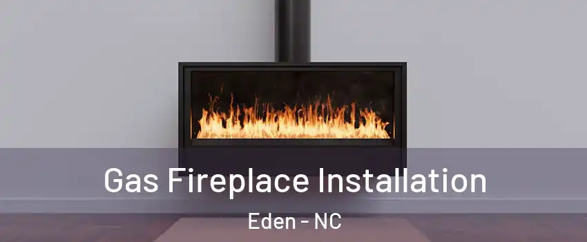  Gas Fireplace Installation Eden - NC