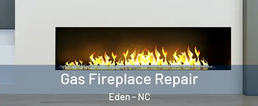  Gas Fireplace Repair Eden - NC