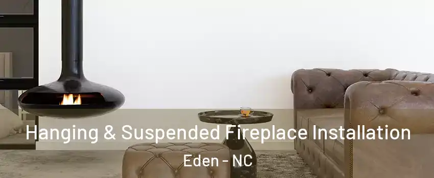  Hanging & Suspended Fireplace Installation Eden - NC