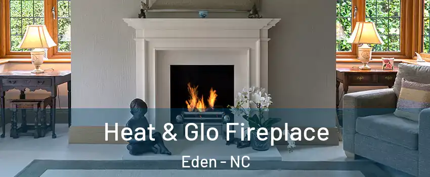  Heat & Glo Fireplace Eden - NC