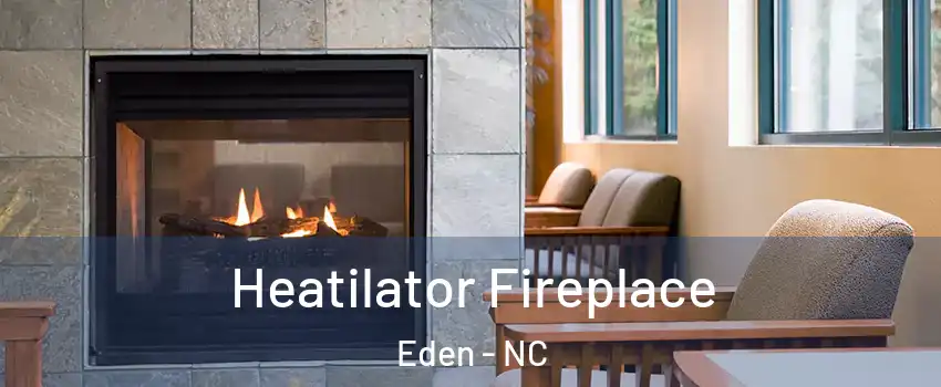  Heatilator Fireplace Eden - NC
