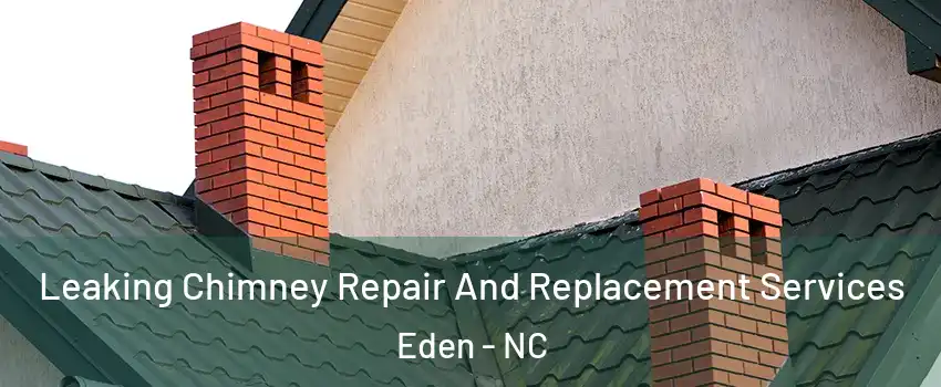  Leaking Chimney Repair And Replacement Services Eden - NC