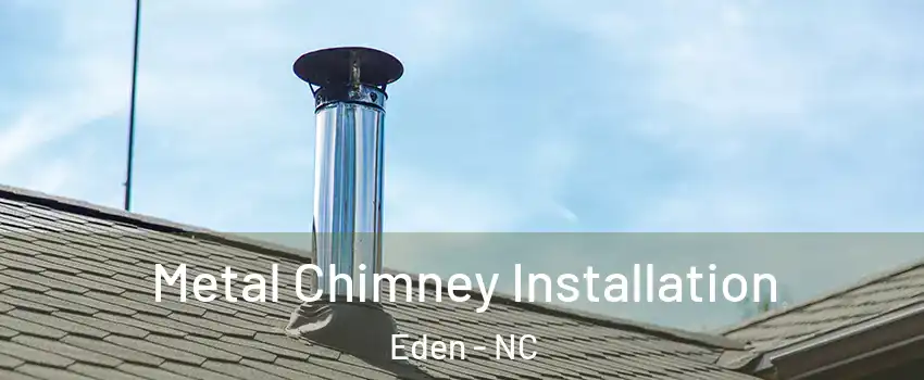  Metal Chimney Installation Eden - NC