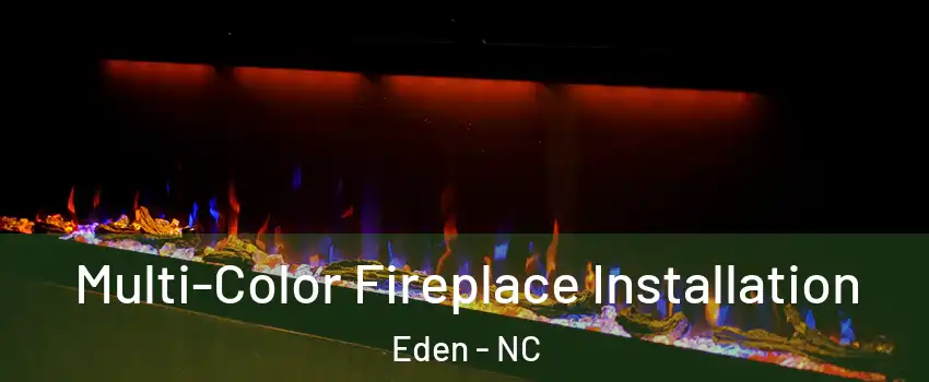  Multi-Color Fireplace Installation Eden - NC