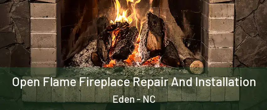  Open Flame Fireplace Repair And Installation Eden - NC