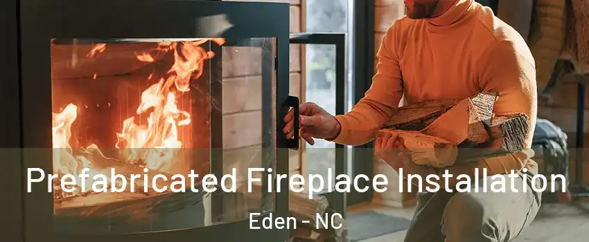  Prefabricated Fireplace Installation Eden - NC