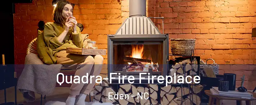  Quadra-Fire Fireplace Eden - NC