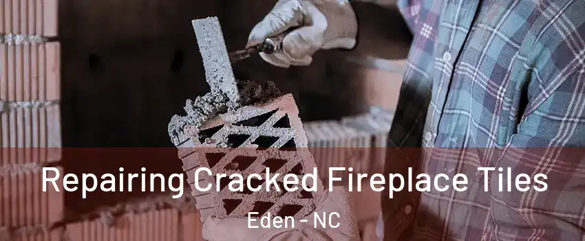  Repairing Cracked Fireplace Tiles Eden - NC