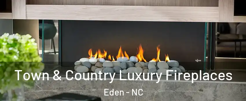  Town & Country Luxury Fireplaces Eden - NC
