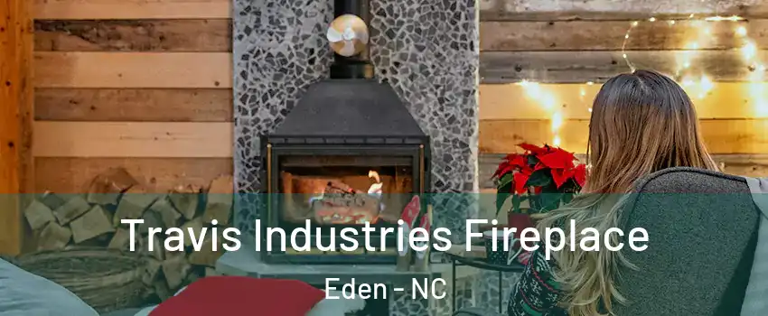  Travis Industries Fireplace Eden - NC