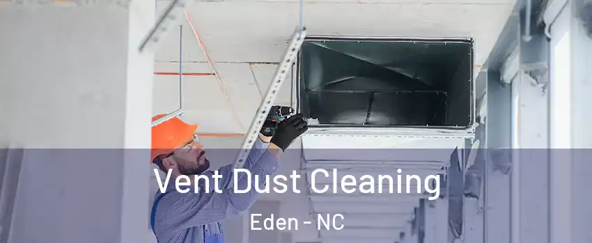 Vent Dust Cleaning Eden - NC
