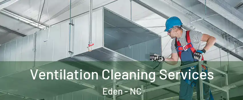  Ventilation Cleaning Services Eden - NC