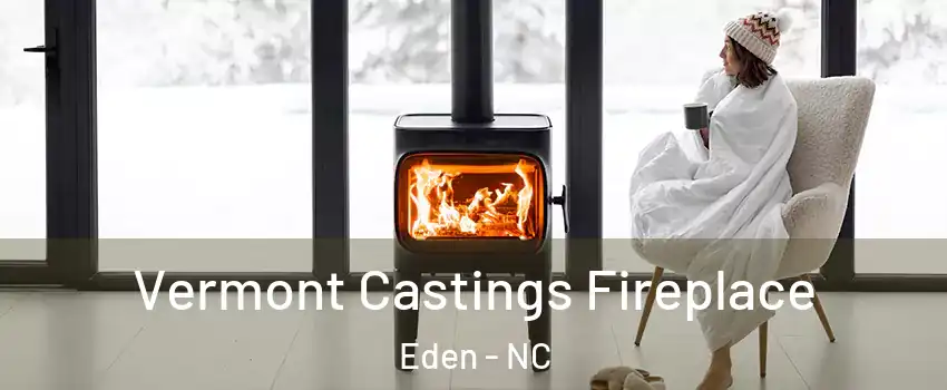  Vermont Castings Fireplace Eden - NC