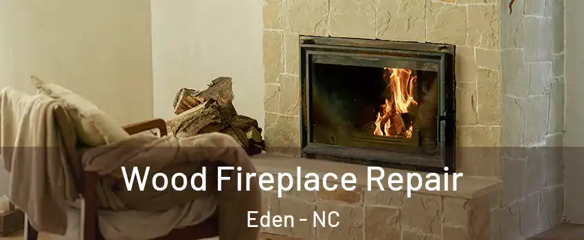  Wood Fireplace Repair Eden - NC