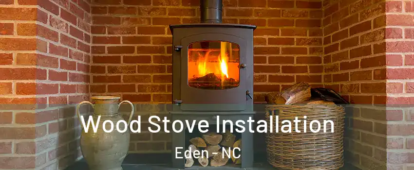  Wood Stove Installation Eden - NC